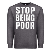 Charcoal Heather stop being poor Premium Sweatshirt - InspiraDesign