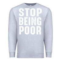 Heather Grey stop being poor Premium Sweatshirt - InspiraDesign