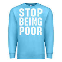 Ocean Blue stop being poor Premium Sweatshirt - InspiraDesign