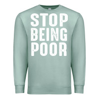 Seafoam stop being poor Premium Sweatshirt - InspiraDesign