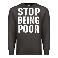 Smoke stop being poor Premium Sweatshirt - InspiraDesign