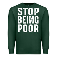 Sports Green stop being poor Premium Sweatshirt - InspiraDesign