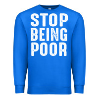 True Royal stop being poor Premium Sweatshirt - InspiraDesign