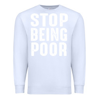 White stop being poor Premium Sweatshirt - InspiraDesign