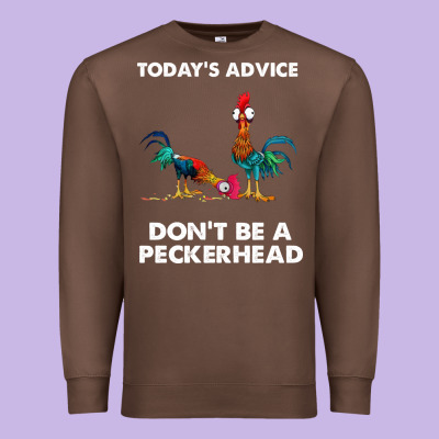 Hei Hei Today's Advice Don't Be A Peckerhead Premium Sweatshirt Designed By Artchic