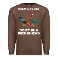 Chestnut hei hei today's advice don't be a peckerhead Premium Sweatshirt - ArtChic