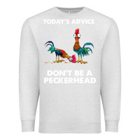 Oatmeal Heather hei hei today's advice don't be a peckerhead Premium Sweatshirt - ArtChic