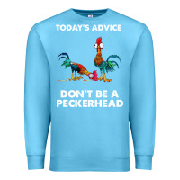 Ocean Blue hei hei today's advice don't be a peckerhead Premium Sweatshirt - ArtChic