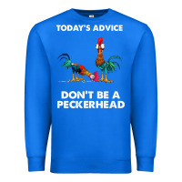 True Royal hei hei today's advice don't be a peckerhead Premium Sweatshirt - ArtChic