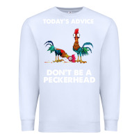 White hei hei today's advice don't be a peckerhead Premium Sweatshirt - ArtChic