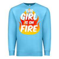 Ocean Blue This Girl Is On Fire Fierce Lady Woman Power Go Girls Fiery Premium Sweatshirt - StudioElite