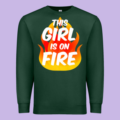 This Girl Is On Fire Fierce Lady Woman Power Go Girls Fiery Premium Sweatshirt Designed By Studioelite