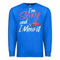 True Royal i'm sexy and i mow it funny mow pun tank top Premium Sweatshirt - StudioElite