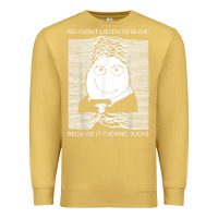 Antique Gold no i don't listen to music because it fuckking suckks t shirt Premium Sweatshirt - StudioElite