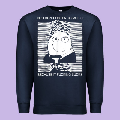 No I Don't Listen To Music Because It Fuckking Suckks T Shirt Premium Sweatshirt Designed By Studioelite