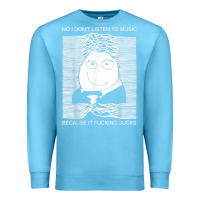 Ocean Blue no i don't listen to music because it fuckking suckks t shirt Premium Sweatshirt - StudioElite