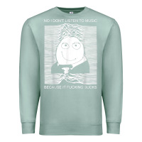 Seafoam no i don't listen to music because it fuckking suckks t shirt Premium Sweatshirt - StudioElite