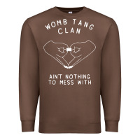 Chestnut womb tang clan ain't nothing to mess with t shirt Premium Sweatshirt - PixelFlow