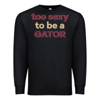 Black too sexy to be a gator Premium Sweatshirt - PixelFlow