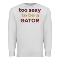 Dove Grey too sexy to be a gator Premium Sweatshirt - PixelFlow