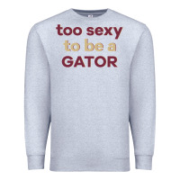 Heather Grey too sexy to be a gator Premium Sweatshirt - PixelFlow