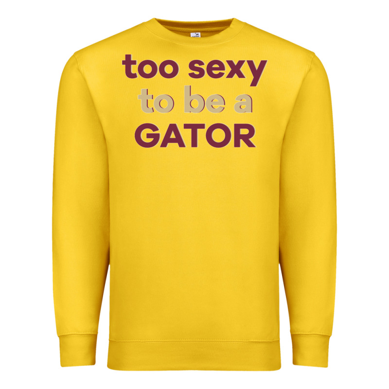 Too Sexy To Be A Gator Premium Sweatshirt by PixelFlow | Teevron