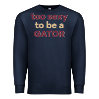 Navy too sexy to be a gator Premium Sweatshirt - PixelFlow