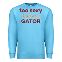 Ocean Blue too sexy to be a gator Premium Sweatshirt - PixelFlow