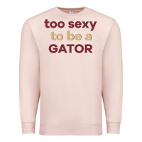 Pale Pink too sexy to be a gator Premium Sweatshirt - PixelFlow