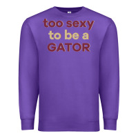 Purple too sexy to be a gator Premium Sweatshirt - PixelFlow