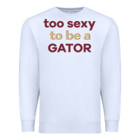 White too sexy to be a gator Premium Sweatshirt - PixelFlow