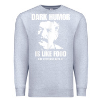 Heather Grey dark humor is like food not everyone gets it, joseph stalin t shirt Premium Sweatshirt - PixelFlow