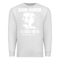 Oatmeal Heather dark humor is like food not everyone gets it, joseph stalin t shirt Premium Sweatshirt - PixelFlow
