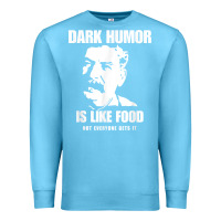 Ocean Blue dark humor is like food not everyone gets it, joseph stalin t shirt Premium Sweatshirt - PixelFlow