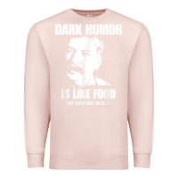 Pale Pink dark humor is like food not everyone gets it, joseph stalin t shirt Premium Sweatshirt - PixelFlow