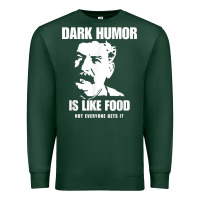 Sports Green dark humor is like food not everyone gets it, joseph stalin t shirt Premium Sweatshirt - PixelFlow