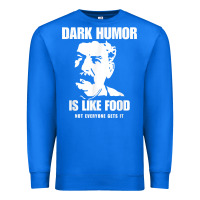 True Royal dark humor is like food not everyone gets it, joseph stalin t shirt Premium Sweatshirt - PixelFlow