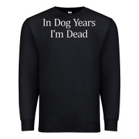 Black in dog years i'm dead Premium Sweatshirt - PixelFlow
