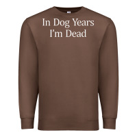 Chestnut in dog years i'm dead Premium Sweatshirt - PixelFlow