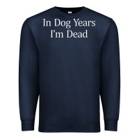 Navy in dog years i'm dead Premium Sweatshirt - PixelFlow