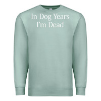 Seafoam in dog years i'm dead Premium Sweatshirt - PixelFlow