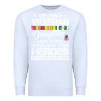 White VietNam Veteran daughter Most People Never Meet Their Heroes Premium Sweatshirt - SnappyArt