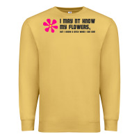 Antique Gold i may not know my flowers  t shirt Premium Sweatshirt - SnappyArt