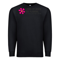 Black i may not know my flowers  t shirt Premium Sweatshirt - SnappyArt