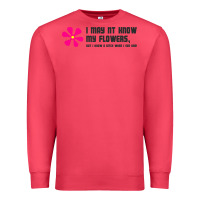 Cardinal i may not know my flowers  t shirt Premium Sweatshirt - SnappyArt