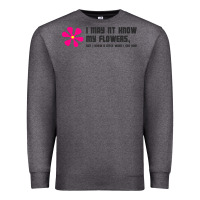 Charcoal Heather i may not know my flowers  t shirt Premium Sweatshirt - SnappyArt