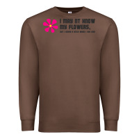 Chestnut i may not know my flowers  t shirt Premium Sweatshirt - SnappyArt