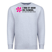 Heather Grey i may not know my flowers  t shirt Premium Sweatshirt - SnappyArt