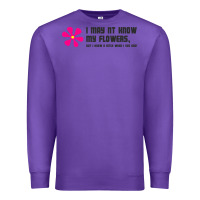 Purple i may not know my flowers  t shirt Premium Sweatshirt - SnappyArt