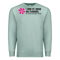 Seafoam i may not know my flowers  t shirt Premium Sweatshirt - SnappyArt